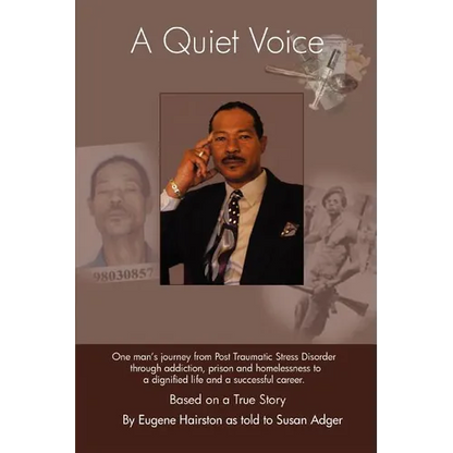 A Quiet Voice: One Man's Journey from Post Traumatic Stress Disorder Through Addiction, Prison and Homelessness to a Dignified Life a - Paperback