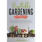 Vegetable Gardening for Beginners: A Simple and Practical Beginner's Guide on the Basics of How To Be a Gardener and How To Garden at Home Your Organi - Paperback