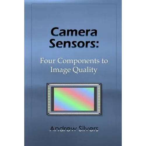 Camera Sensors: Four Components to Image Quality - Paperback