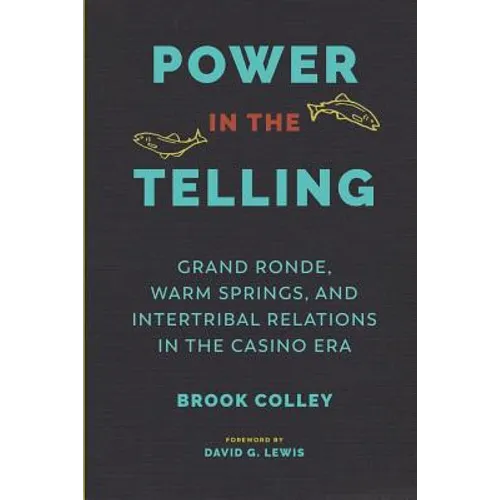 Power in the Telling: Grand Ronde, Warm Springs, and Intertribal Relations in the Casino Era - Paperback