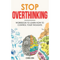 Stop Overthinking: Easy Techniques and Exercises To Master Your Emotions and Relieve Your Stress - Hardcover