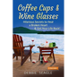 Coffee Cups & Wine Glasses, Hilarious Secrets to Heal a Broken Heart & Get Your Life Back!: Includes Life Hacks & Journal Prompts for Happiness, Motiv - Paperback