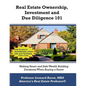 Real Estate Ownership, Investment and Due Diligence 101: A Smarter Way to Buy Real Estate - Paperback