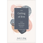 The Calling of Eve: How the Women of the Bible Inspire the Women of the Church - Hardcover