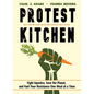 Protest Kitchen: Fight Injustice, Save the Planet, and Fuel Your Resistance One Meal at a Time - Hardcover