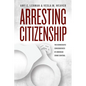 Arresting Citizenship: The Democratic Consequences of American Crime Control - Paperback