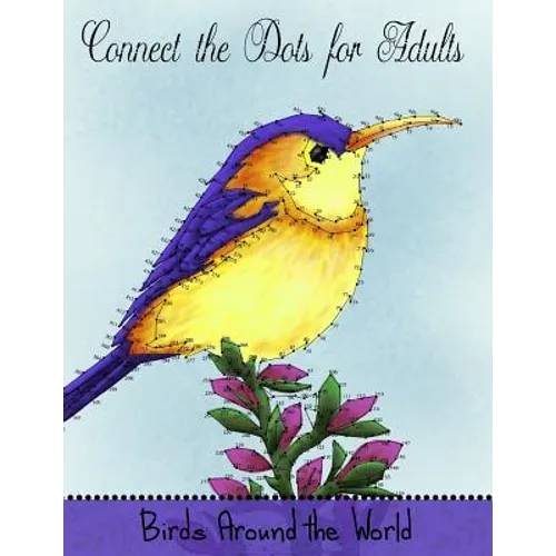 Connect the Dots for Adults: Birds Around the World: Challenging Dot to Dot Book for Adults - Paperback