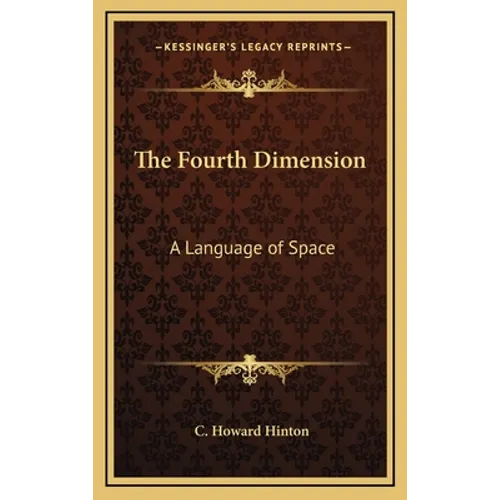 The Fourth Dimension: A Language of Space - Hardcover