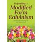Defending a Modified Form of Calvinism: Unashamedly Embracing the Full Counsel of God - Paperback