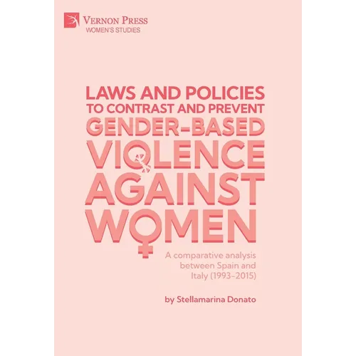 Laws and policies to contrast and prevent Gender-Based Violence Against Women: A comparative analysis between Spain and Italy (1993-2015) - Hardcover