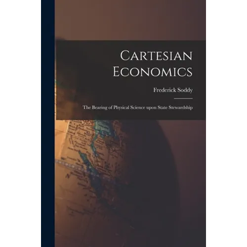 Cartesian Economics [microform]; the Bearing of Physical Science Upon State Stewardship - Paperback