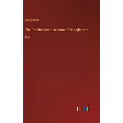The Paribhashendusekhara of Nagojibhatta: Part II - Hardcover