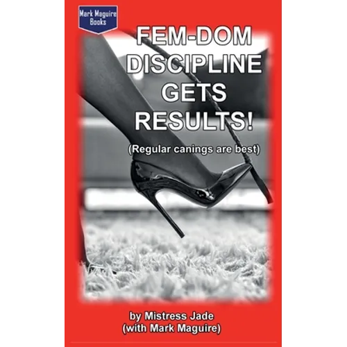 Fem-Dom Discipline Gets Results! (Regular Canings are Best) - Paperback
