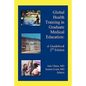 Global Health Training in Graduate Medical Education: A Guidebook, 2nd Edition - Paperback