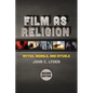 Film as Religion, Second Edition: Myths, Morals, and Rituals - Paperback