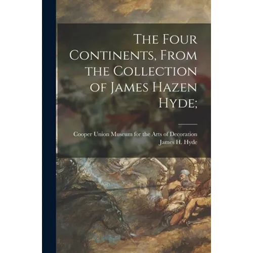 The Four Continents, From the Collection of James Hazen Hyde; - Paperback