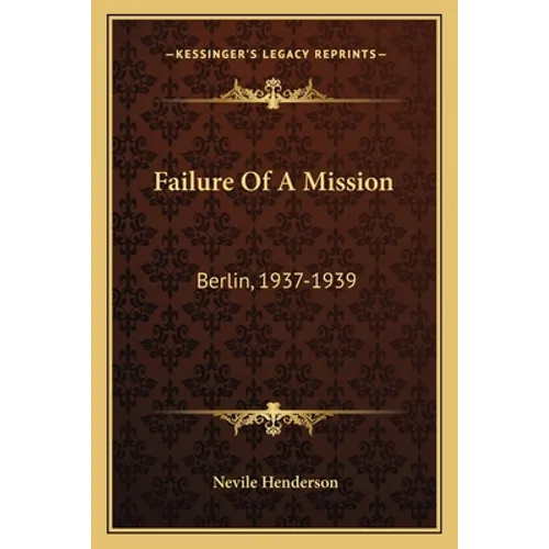 Failure Of A Mission: Berlin, 1937-1939 - Paperback