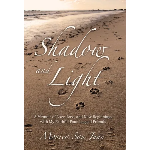 Shadow and Light: A Memoir of Love, Loss, and New Beginnings with My Faithful Four-Legged Friends - Hardcover