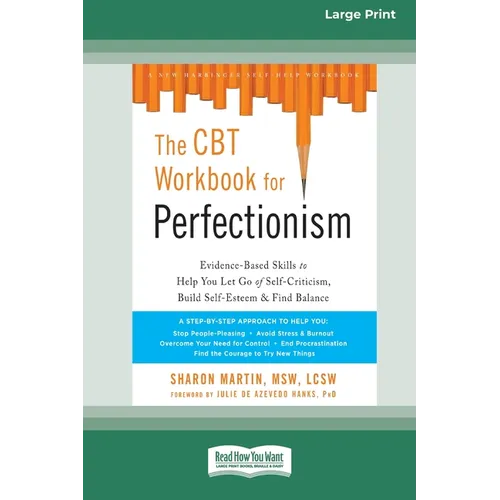 The CBT Workbook for Perfectionism: Evidence-Based Skills to Help You Let Go of Self-Criticism, Build Self-Esteem, and Find Balance (16pt Large Print - Paperback