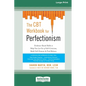 The CBT Workbook for Perfectionism: Evidence-Based Skills to Help You Let Go of Self-Criticism, Build Self-Esteem, and Find Balance (16pt Large Print - Paperback