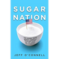 Sugar Nation: The Hidden Truth Behind America's Deadliest Habit and the Simple Way to Beat It - Hardcover