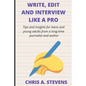 Write, Edit and Interview like a pro: Tips and insights for teens and young adults from a long-time journalist and author - Paperback