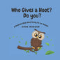 Who gives a hoot? Do you?: A Children's Book about Caring for our Animals - Paperback