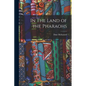 In The Land of the Pharaohs - Paperback