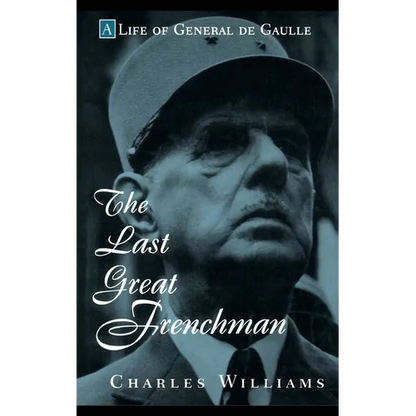The Last Great Frenchman: A Life of General de Gaulle - Hardcover