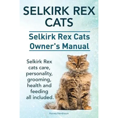 Selkirk Rex Cats. Selkirk Rex Cats Ownerss Manual. Selkirk Rex cats care, personality, grooming, health and feeding all included. - Paperback