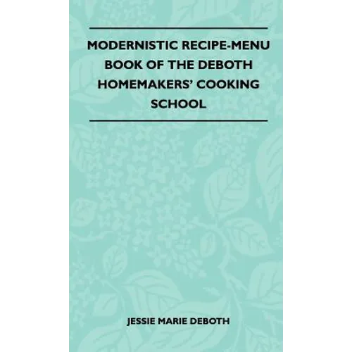 Modernistic Recipe-Menu Book Of The DeBoth Homemakers' Cooking School - Hardcover