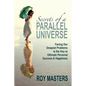 Secrets of a Parallel Universe: Facing Our Deepest Problems is the Key to Ultimate Personal Success & Happiness - Paperback