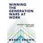 Winning the Generations Wars at Work: Making (Your) Age an Asset - Paperback