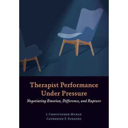 Therapist Performance Under Pressure: Negotiating Emotion, Difference, and Rupture - Paperback