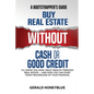 Buy Real Estate Without Cash or Good Credit: A Bootstrappers Guide - Paperback