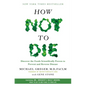 How Not to Die: Discover the Foods Scientifically Proven to Prevent and Reverse Disease - Hardcover