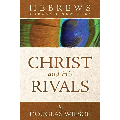 Christ and His Rivals: Hebrews Through New Eyes - Paperback