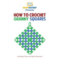 How To Crochet Granny Squares: Your Step By Step Guide To Crocheting Granny Squares - Paperback