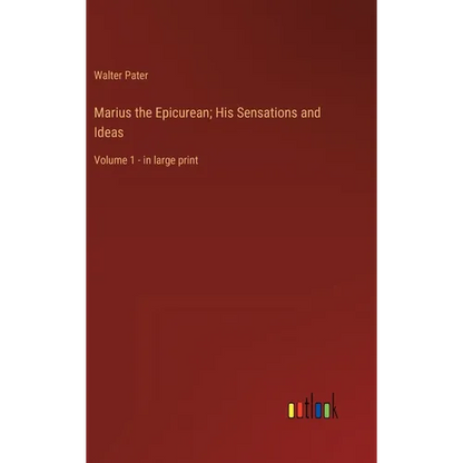 Marius the Epicurean; His Sensations and Ideas: Volume 1 - in large print - Hardcover