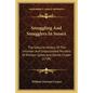 Smuggling And Smugglers In Sussex: The Genuine History Of The Inhuman And Unparalleled Murders Of William Galley And Daniel Chater (1749) - Paperback