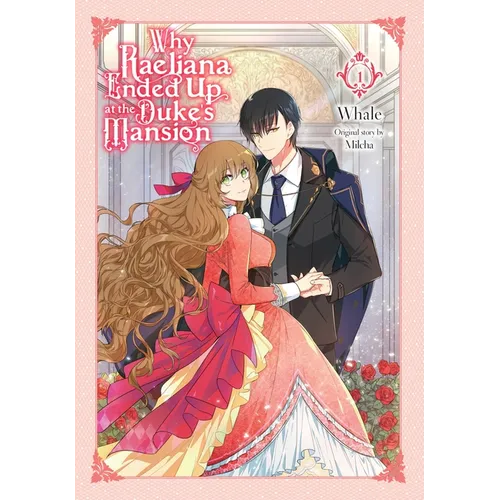 Why Raeliana Ended Up at the Duke's Mansion, Vol. 1: Volume 1 - Paperback