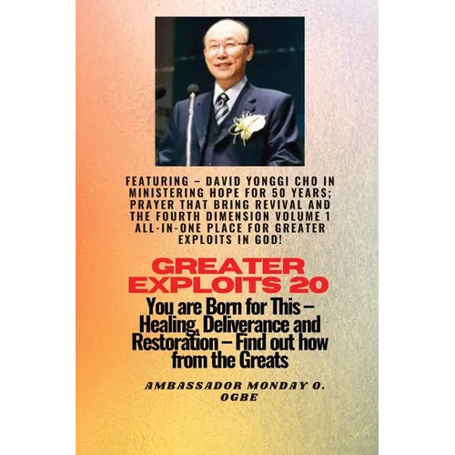Greater Exploits - 20 Featuring - David Yonggi Cho In Ministering Hope for 50 Years;..: Prayer that Bring Revival and the Fourth Dimension Volume 1 AL - Paperback