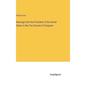 Message from the President of the United States to the Two Houses of Congress - Hardcover
