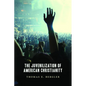 The Juvenilization of American Christianity - Paperback