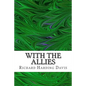 With The Allies: (Richard Harding Davis Classics Collection) - Paperback