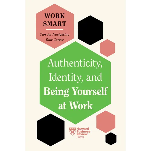 Authenticity, Identity, and Being Yourself at Work (HBR Work Smart Series) - Hardcover