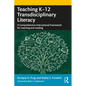 Teaching K-12 Transdisciplinary Literacy: A Comprehensive Instructional Framework for Learning and Leading - Paperback