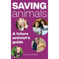 Saving Animals: A Future Activist's Guide - Hardcover