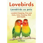Lovebirds. Lovebirds as pets. Lovebird Keeping, Pros and Cons, Care, Housing, Diet and Health. - Paperback