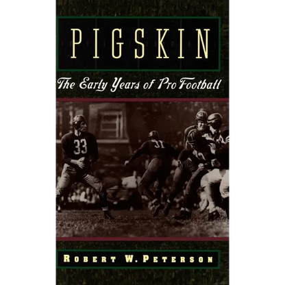Pigskin: The Early Years of Pro Football - Hardcover